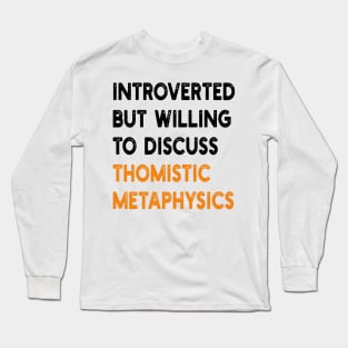 introverted but willing to discuss thomistic metaphysics Long Sleeve T-Shirt